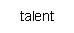 Talent